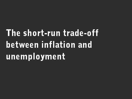 The short-run trade-off between inflation and unemployment