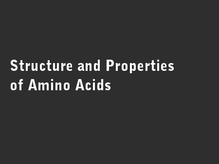 Structure and Properties of Amino Acids