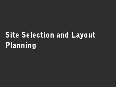 Site Selection and Layout Planning