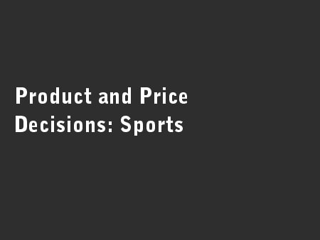 Product and Price Decisions: Sports