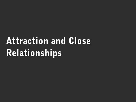 Attraction and Close Relationships