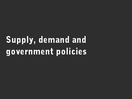 Supply, demand and government policies
