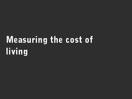 Measuring the cost of living