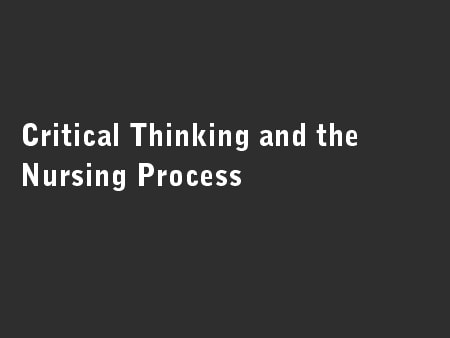 Critical Thinking and the Nursing Process