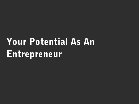 Your Potential As An Entrepreneur