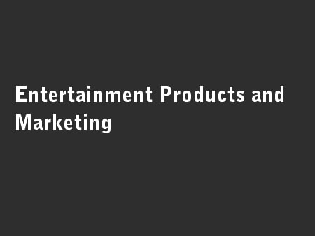 Entertainment Products and Marketing