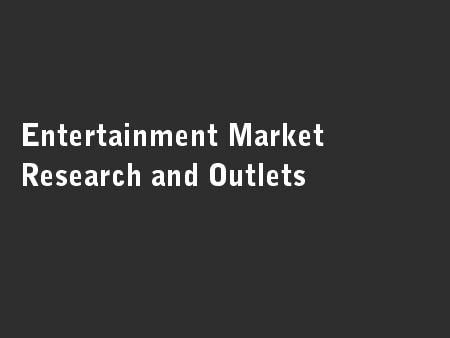 Entertainment Market Research and Outlets