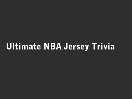 Ultimate NBA Jersey Trivia